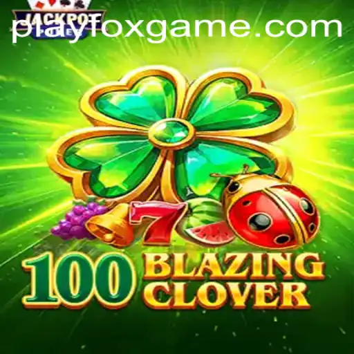 Exploring the Exciting World of 100BlazingClover: A Deep Dive into FOX.GAME